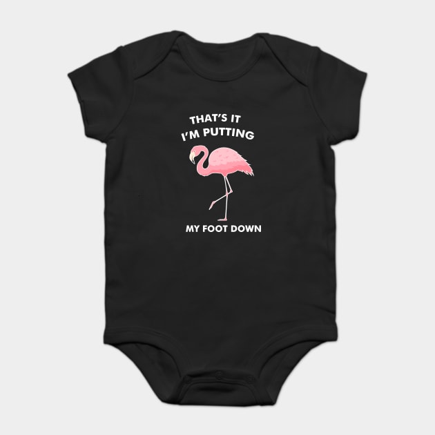 Flamingo, That's I'm Putting Foot Down Funny Baby Bodysuit by logiamerch